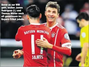  ??  ?? Bevor es zur WM geht, wollen James Rodríguez (l.) und Thomas Müller noch oft gemeinsam im Bayern-Trikot jubeln.