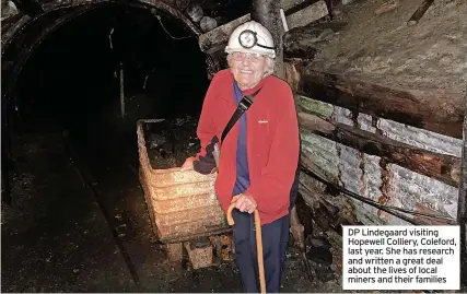  ?? ?? DP Lindegaard visiting Hopewell Colliery, Coleford, last year. She has research and written a great deal about the lives of local miners and their families