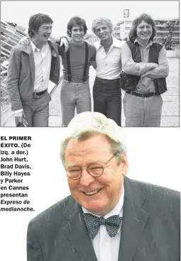  ?? FOTOS: AP ?? EL PRIMER ÉXITO. (De izq. a der.) John Hurt, Brad Davis, Billy Hayes y Parker en Cannes presentan Expreso de medianoche.