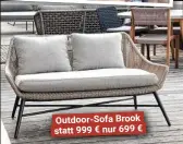  ??  ?? Outdoor-Sofa Brook statt 999 € nur 699 €