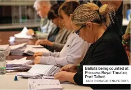  ?? KARA THOMAS/ATHENA PICTURES ?? Ballots being counted at Princess Royal Theatre, Port Talbot.