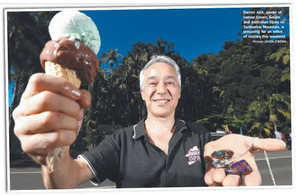  ?? Picture: JASON O’BRIEN ?? Darren Jack, owner of Lemon Lovers Gelato and Australian Opals on Tamborine Mountain, is preparing for an influx of visitors this weekend.