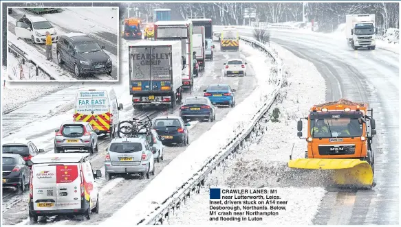  ??  ?? CRAWLER LANES: M1 near Lutterwort­h, Leics. Inset, drivers stuck on A14 near Desborough, Northants. Below, M1 crash near Northampto­n and flooding in Luton