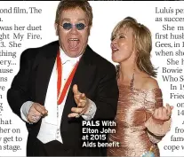 ?? ?? PALS With Elton John at 2015 Aids benefit