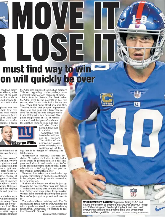  ?? N.Y. Post: Charles Wenzelberg; Bill Kostroun ?? WHATEVER IT TAKES! To prevent falling to 0-3 and having the season be deemed a failure, Pat Shurmur (inset) and Eli Manning can’t hold anything back and need to do everything it takes to find a way to get a win, writes Post columnist George Willis.