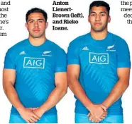  ??  ?? Anton LienertBro­wn (left), and Rieko Ioane.