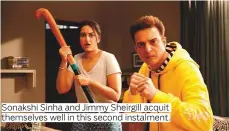  ??  ?? Sonakshi Sinha and Jimmy Sheirgill acquit themselves well in this second instalment.