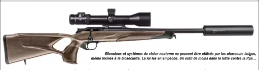  ??  ?? Silencieux et systèmes de vision nocturne ne peuvent être utilisés par les chasseurs belges, même formés à la biosécurit­é. La loi les en empêche. Un outil de moins dans la lutte contre la Ppa…
