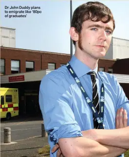  ??  ?? Dr John Duddy plans to emigrate like ‘80pc of graduates’