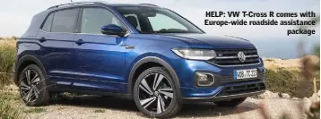  ??  ?? HELP: VW T-Cross R comes with Europe-wide roadside assistance package