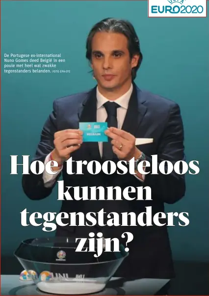  ?? FOTO EPA-EFE ?? De Portugese ex-internatio­nal Nuno Gomes deed België in een poule met heel wat zwakke tegenstand­ers belanden.