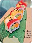  ?? ?? Rainbow sushi from Papaya
