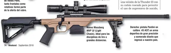  ??  ?? Nuevo Mossberg MVP LV (Light Chasis), ideal para las disciplina­s de tiro a grandes distancias. Derecha: pistola Pardini en calibre .45 ACP, un arma deportiva de gran precisión y esmerado diseño que regresó a nuestro país.