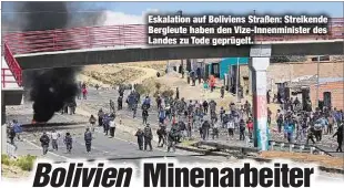  ??  ?? Eskalation auf Boliviens Straßen: Streikende Bergleute haben den Vize-Innenminis­ter des Landes zu Tode geprügelt.