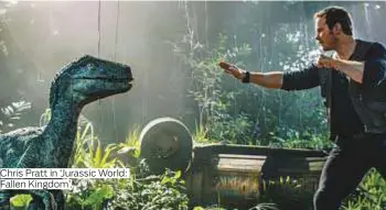  ?? Photos by AFP and AP ?? Chris Pratt in ‘Jurassic World: Fallen Kingdom’.