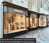  ?? ?? Manolo Blahnik's new Mayfair headquarte­rs is near the brand's Burlington Arcade boutique.