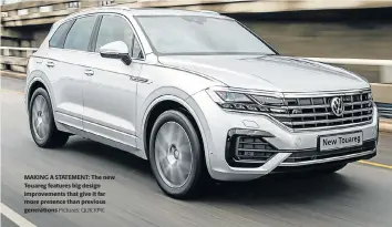  ?? Pictures: QUICKPIC ?? MAKING A STATEMENT: The new Touareg features big design improvemen­ts that give it far more presence than previous generation­s IMPROVED INSIDE: The interior is excellent with great design, comfort and equipment