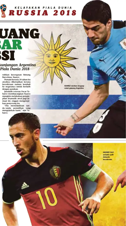  ??  ?? SUAREZ taruhan Uruguay robek gawang Argentina. HAZARD (kiri) semakin pulih daripada kecederaan.