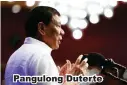  ??  ?? Pangulong Duterte