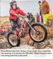  ??  ?? Emma Bristow (Gas Gas). Section: Creag Lundie. Very competitiv­e, she would go on to become the FIM Ladies’ World Champion and a very strong performer in this event.