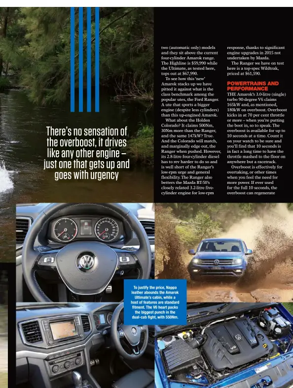  ??  ?? To justify the price, Nappa leather abounds the Amarok Ultimate’s cabin, while a host of features are standard fitment. The V6 heart packs the biggest punch in the dual-cab fight, with 550Nm.