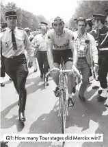  ??  ?? Q1: How many Tour stages did Merckx win?