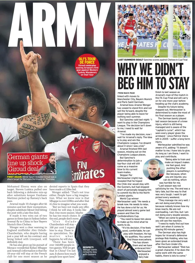  ??  ?? FIRST AGAIN: Mirror Sport revealed Giroud was a shock target for Borussia Dortmund on Thursday OLI’S TOUR DE FORCE Giroud celebrates scoring Arsenal’s first goal against Western Sydney Wanderers on their tour RESPECT: Wenger wants Giroud to stay with...