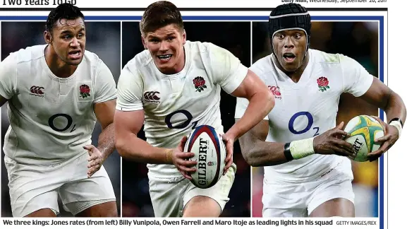  ?? GETTY IMAGES/REX ?? We three kings: Jones rates (from left) Billy Vunipola, Owen Farrell and Maro Itoje as leading lights in his squad