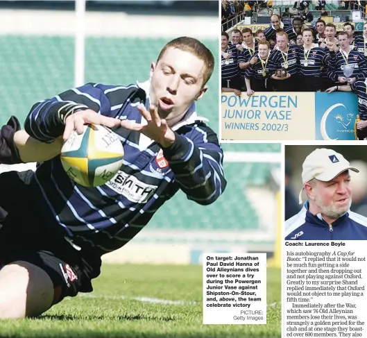  ?? PICTURE: Getty Images ?? On target: Jonathan Paul David Hanna of Old Alleynians dives over to score a try during the Powergen Junior Vase against Shipston-On-Stour, and, above, the team celebrate victory
Coach: Laurence Boyle
A Cap for