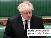 ??  ?? Boris Johnson still plans to visit India