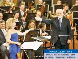  ??  ?? PIĄTEK 22.40 TVP 2 KONCERT MUZYKI FILMOWEJ – JOHN WILLIAMS I FILHARMONI­CY WIEDEŃSCY