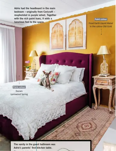  ??  ?? Adrie had the headboard in the main bedroom – originally from Coricraft – reupholste­d in purple velvet. Together with the rich paint hues, it adds a luxurious feel to the space. Paint colour Duram Lynnwood Spring Paint colour
Fired Earth Liquid Metal in the colour Old Gold