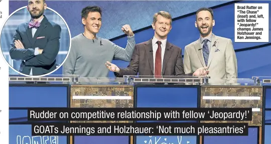  ?? ?? Brad Rutter on “The Chase” (inset) and, left, with fellow “Jeopardy!” champs James Holzhauer and Ken Jennings.