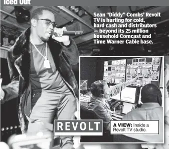  ??  ?? Iced Out Sean “Diddy” Combs’ Revolt TV is hurting for cold, hard cash and distributo­rs — beyond its 25 million household Comcast and Time Warner Cable base. A VIEW: Inside a Revolt TV studio.