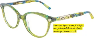  ??  ?? Kenzo at Specsavers, £ 149 for two pairs ( while stocks last), www. specsavers. co. uk