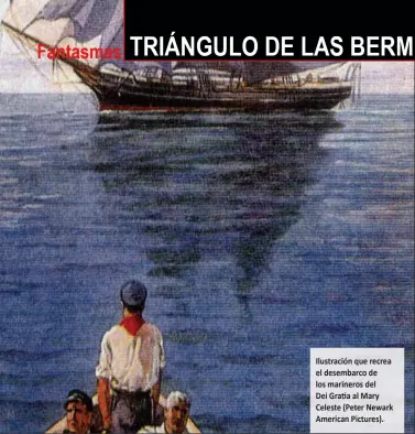  ??  ?? Ilustració­n que recrea el desembarco de los marineros del Dei Gratia al Mary Celeste (Peter Newark American Pictures).