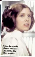  ??  ?? Fisher famously played Princess Leia in the Star Wars movies.