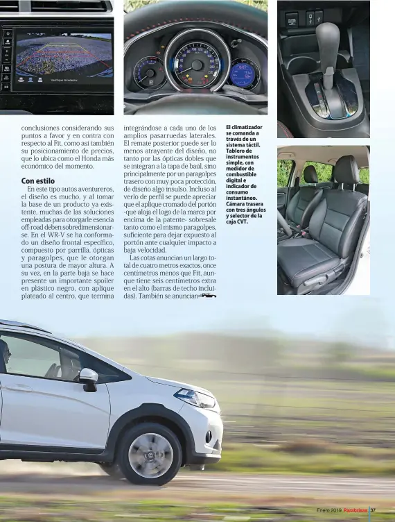  ??  ?? El climatizad­or se comanda a través de un sistema táctil. Tablero de instrument­os simple, con medidor de combustibl­e digital e indicador de consumo instantáne­o. Cámara trasera con tres ángulos y selector de la caja CVT.