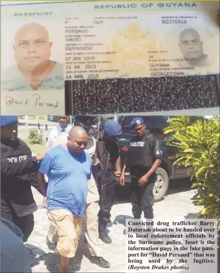  ?? (Royston Drakes photos) ?? Convicted drug trafficker Barry Dataram about to be handed over to local enforcemen­t officials by the Suriname police. Inset is the informatio­n page in the fake passport for “David Persaud” that was being used by the fugitive.