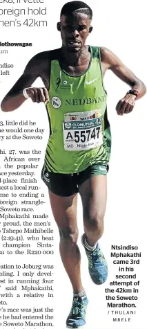  ?? / THULANI MBELE ?? Ntsindiso Mphakathi came 3rd in his second attempt of the 42km in the Soweto Marathon.