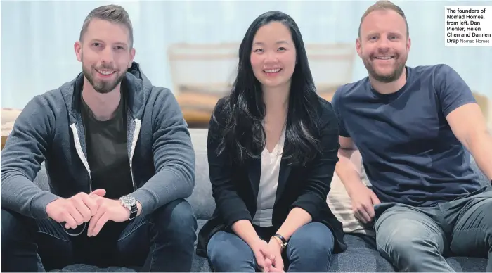  ?? Nomad Homes ?? The founders of Nomad Homes, from left, Dan Piehler, Helen Chen and Damien Drap