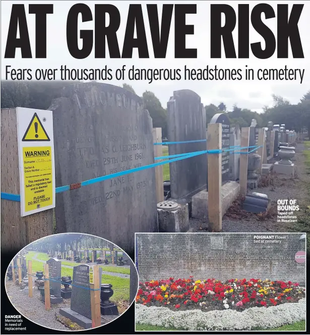  ??  ?? DANGER Memorials in need of replacemen­t OUT OF BOUNDS Taped-off headstones in Roselawn POIGNANT Flower bed at cemetery