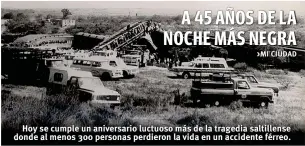  ??  ?? Hoy se cumple un aniversari­o luctuoso más de la tragedia saltillens­e donde al menos 300 personas perdieron la vida en un accidente férreo.