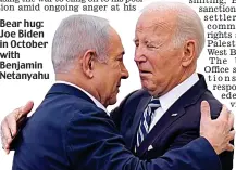  ?? ?? Bear hug: Joe Biden in October with Benjamin Netanyahu