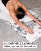  ?? ?? Seses Underwater World Natural Rubber Yoga Mat, £89, thepositiv­e.co