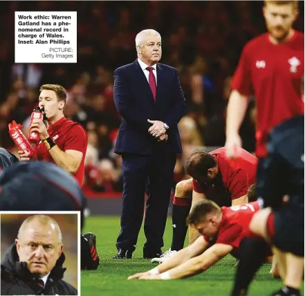  ?? PICTURE: Getty Images ?? Work ethic: Warren Gatland has a phenomenal record in charge of Wales. Inset: Alan Phillips