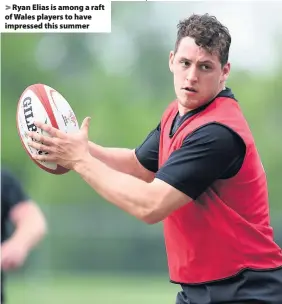  ??  ?? &gt; Ryan Elias is among a raft of Wales players to have impressed this summer