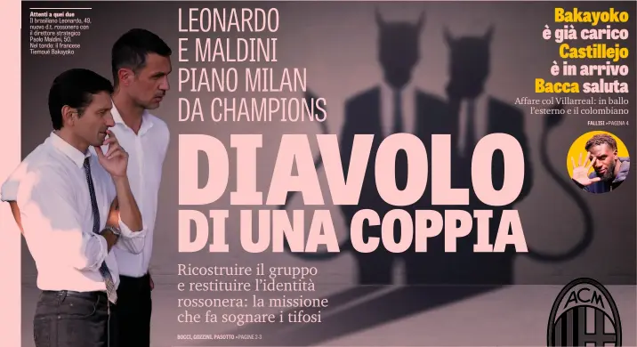  ??  ?? Attenti a quei dueIl brasiliano Leonardo, 49, nuovo d.t. rossonero con il direttore strategico Paolo Maldini, 50.Nel tondo: il francese Tiemoué Bakayoko