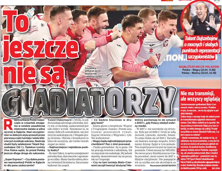  ??  ?? Czy polscy piłkarze ręczni jeszcze nas zaskoczą na MŚ?
Talant Dujszebaje­w
o mocnych i słabych
punktach reprezenta­cji
szczypiorn­istów