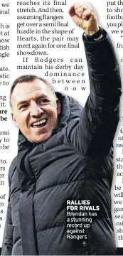  ?? ?? RallieS foR RivalS Brendan has a stunning record up against Rangers